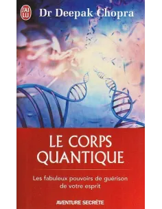 Le corps quantique - Le fabuleux pouvoir de guérison de votre esprit