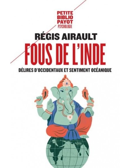 Fous de l'Inde : Délires d'Occidentaux et sentiment océanique