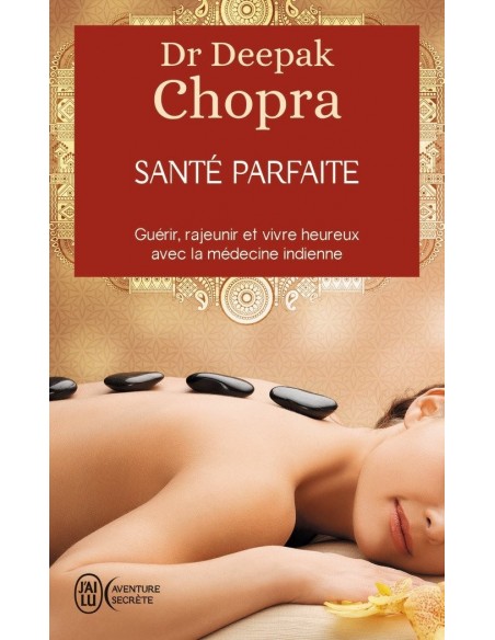 Santé parfaite - Guérir, rajeunir et vivre heureux avec la médecine indienne